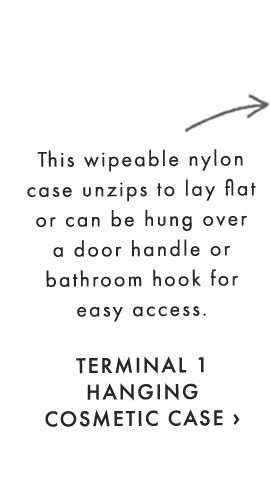 This wipeable nylon case unzips to lay flat or can be hung over a door handle or bathroom hook for easy access. - TERMINAL 1 HANGING COSMETIC CASE ›
