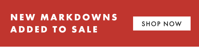 NEW MARKDOWNS ADDED TO SALE - SHOP NOW