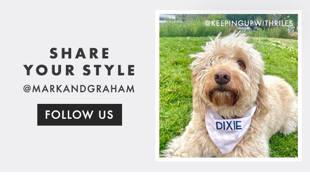 SHARE YOUR STYLE - @MARKANDGRAHAM - FOLLOW US