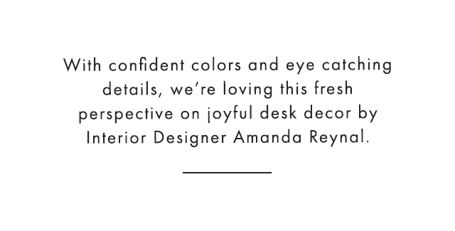 With confident colors and eye catching details, we’re loving this fresh perspective on joyful desk decor by Interior Designer Amanda Reynal.