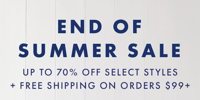 END OF SUMMER SALE - UP TO 70% OFF SELECT STYLES + FREE SHIPPING ON ORDERS $99+