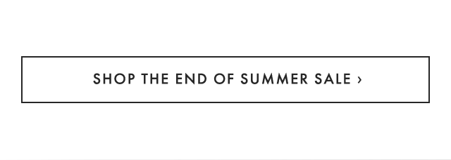 SHOP THE END OF SUMMER SALE ›