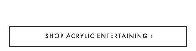 SHOP ACRYLIC ENTERTAINING ›