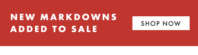 NEW MARKDOWNS ADDED TO SALE - SHOP NOW