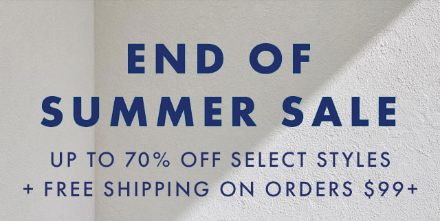 END OF SUMMER SALE - UP TO 70% OFF SELECT STYLES + FREE SHIPPING ON ORDERS $99+