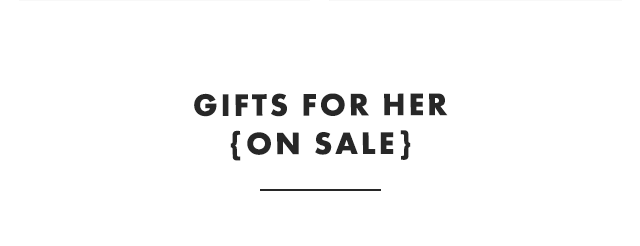 GIFTS FOR HER {ON SALE}