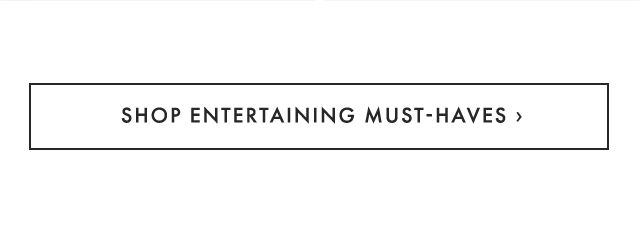 SHOP ENTERTAINING MUST-HAVES ›