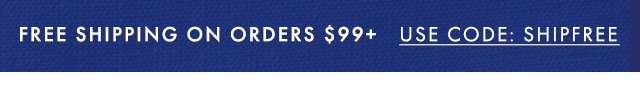FREE SHIPPING ON ORDERS $99+ - USE CODE: SHIPFREE