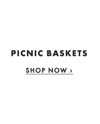 PICNIC BASKETS - SHOP NOW ›