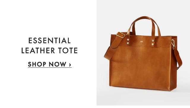 ESSENTIAL LEATHER TOTE - SHOP NOW ›