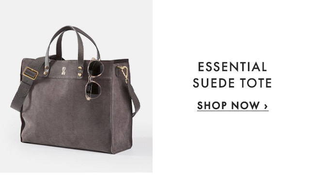 ESSENTIAL SUEDE TOTE - SHOP NOW ›
