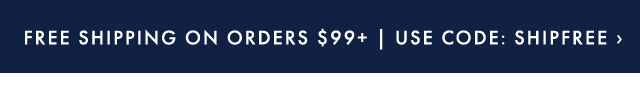 FREE SHIPPING ON ORDERS $99+ | USE CODE: SHIPFREE ›