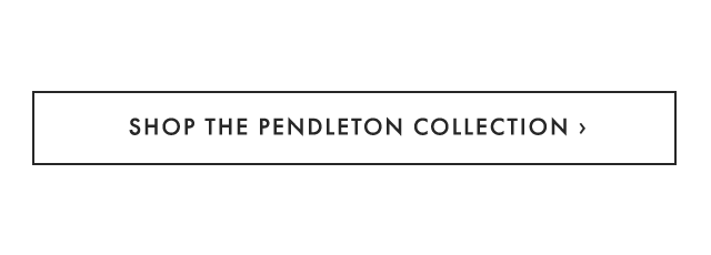 SHOP THE PENDLETON COLLECTION ›