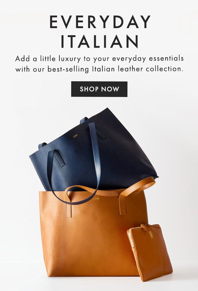 EVERYDAY ITALIAN - Add a little luxury to your everyday essentials with our best-selling Italian leather collection. - SHOP NOW