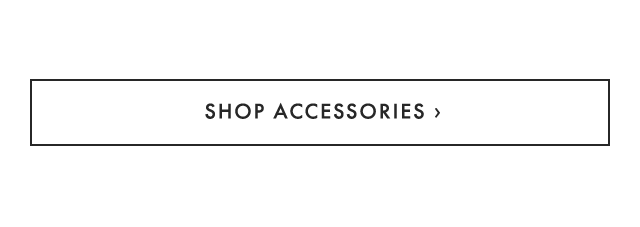 SHOP ACCESSORIES ›