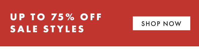 UP TO 75% OFF SALE STYLES - SHOP NOW