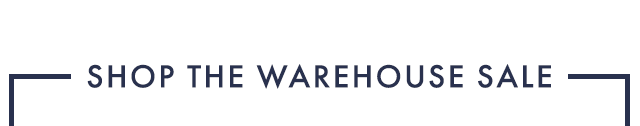 SHOP THE WAREHOUSE SALE