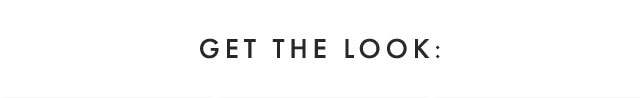 GET THE LOOK: