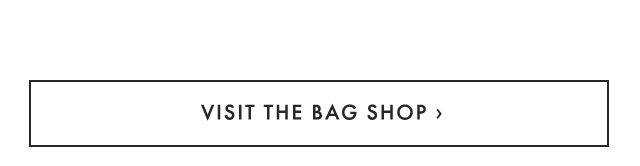 VISIT THE BAG SHOP ›