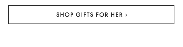 SHOP GIFTS FOR HER ›
