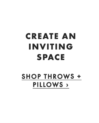 CREATE AN INVITING SPACE - SHOP THROWS + PILLOWS ›