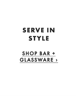 SERVE IN STYLE - SHOP BAR + GLASSWARE ›