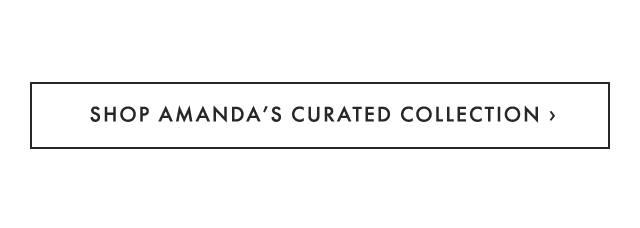 SHOP AMANDA’S CURATED COLLECTION ›