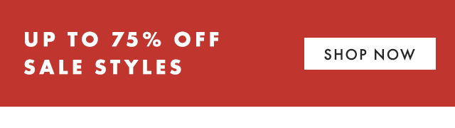 UP TO 75% OFF SALE STYLES - SHOP NOW