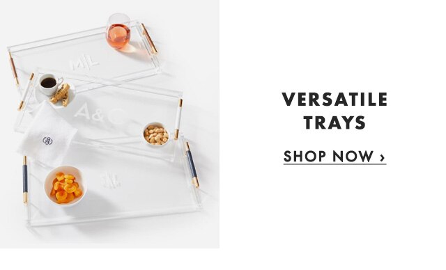 VERSATILE TRAYS - SHOP NOW ›