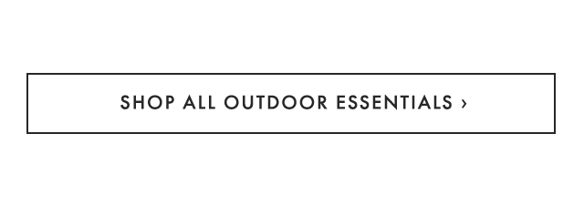 SHOP ALL OUTDOOR ESSENTIALS ›