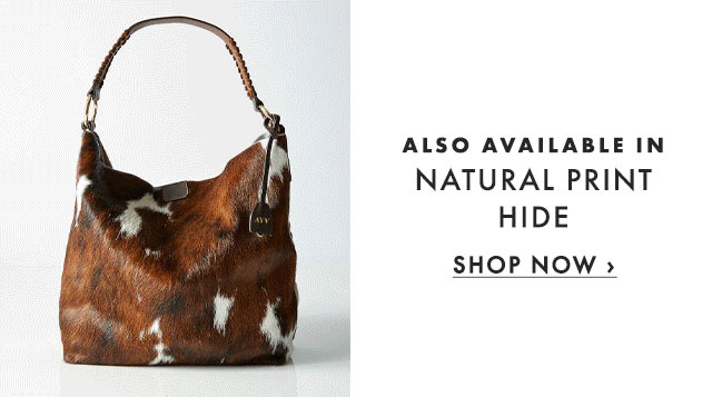ALSO AVAILABLE IN - NATURAL PRINT HIDE - SHOP NOW ›