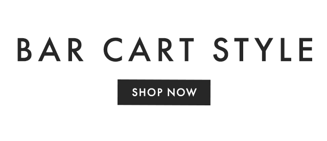 BAR CART STYLE - SHOP NOW