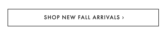 SHOP NEW FALL ARRIVALS ›