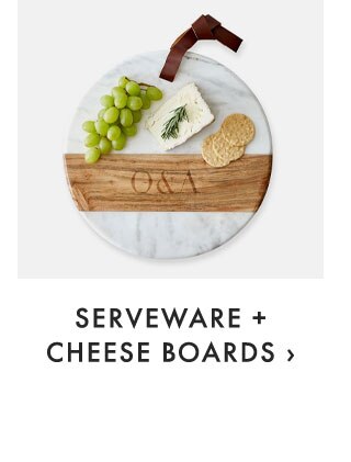 SERVEWARE + CHEESE BOARDS ›