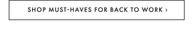 SHOP MUST-HAVES FOR BACK TO WORK ›
