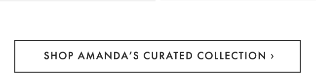 SHOP AMANDA’S CURATED COLLECTION ›