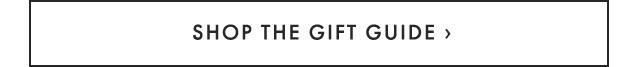 SHOP THE GIFT GUIDE ›