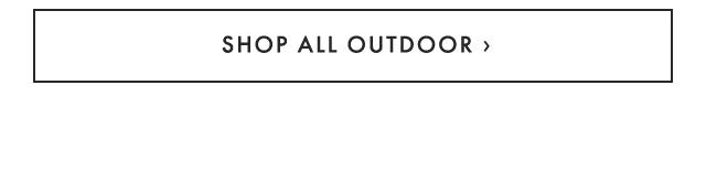 SHOP ALL OUTDOOR ›