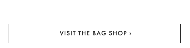 VISIT THE BAG SHOP ›