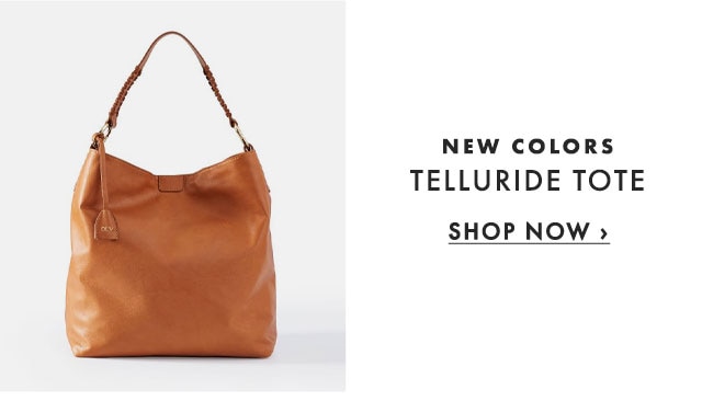 NEW COLORS - TELLURIDE TOTE - SHOP NOW ›