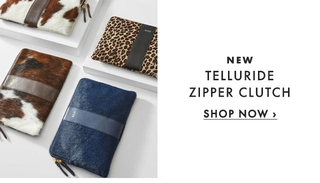 NEW - TELLURIDE ZIPPER CLUTCH - SHOP NOW ›