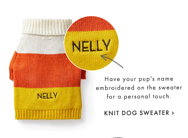 Have your pup’s name embroidered on the sweater for a personal touch. - KNIT DOG SWEATER ›