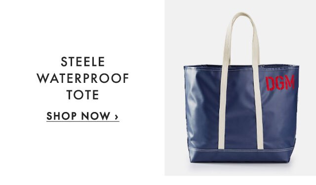 STEELE WATERPROOF TOTE - SHOP NOW ›