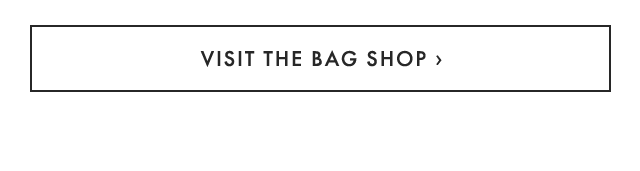 VISIT THE BAG SHOP ›