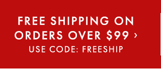FREE SHIPPING ON ORDERS OVER $99 › USE CODE: FREESHIP