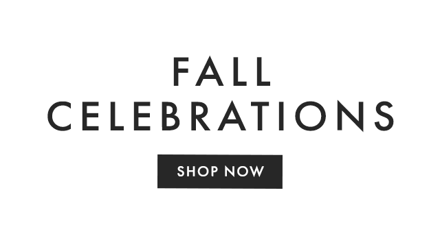 FALL CELEBRATIONS - SHOP NOW