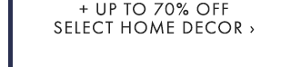 + UP TO 70% OFF SELECT HOME DECOR ›
