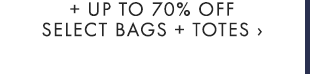 + UP TO 70% OFF SELECT BAGS + TOTES ›