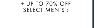 + UP TO 70% OFF SELECT MEN’S ›