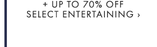 + UP TO 70% OFF SELECT ENTERTAINING ›